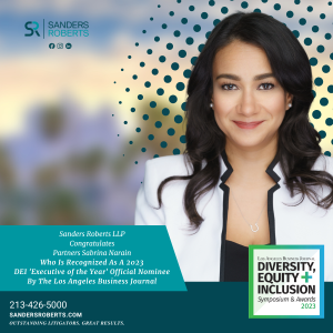 Sanders Roberts LLP congratulates partner, Sabrina C. Narain, who was recognized by the Los Angeles Business Journal as an official 2023 Diversity, Equity + Inclusion Awards ‘DEI Executive of the Year’ Awards Nominee.
