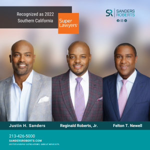 Sanders Roberts LLP Attorneys, Justin H. Sanders, Reginald Roberts, Jr., and Felton T. Newell, Recognized as 2022 Southern California Super Lawyers