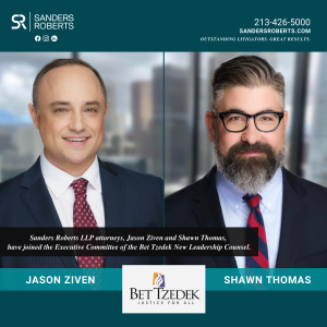 Sanders Roberts LLP Attorneys, Shawn Thomas and Jason Ziven, have joined the Executive Committee of the Bet Tzedek New Leadership Counsel