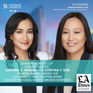 Sanders Roberts LLP Attorneys Sabrina C. Narain and Cynthia Y. Sun Recognized as 2022 Inspirational Women Awards Nominees by the LA Times B2B Publishing Team