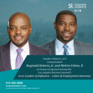 Sanders Roberts LLP Partners, Reginald Roberts, Jr. And Melvin Felton, II Named 2022 ‘Leaders Of Influence: Labor & Employment Attorneys’ In The Los Angeles Business Journal