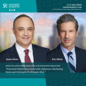 Sanders Roberts LLP Attorneys Jason Ziven and Eric Mintz Authorized an Article on Potential Pitfalls Associated With Influencer Marketing Deals