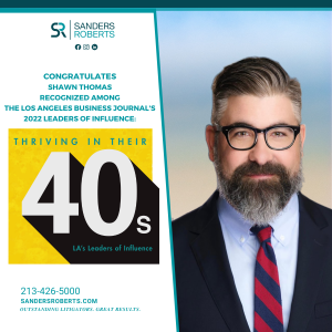 Sanders Roberts LLP Partner Shawn Thomas named to Los Angeles Business Journal’s 2022 Leaders of Influence: Thriving in their 40s list