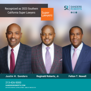 Sanders Roberts Llp Attorneys, Justin H. Sanders, Reginald Roberts, Jr., And Felton T. Newell, Recognized As 2023 Southern California Super Lawyers