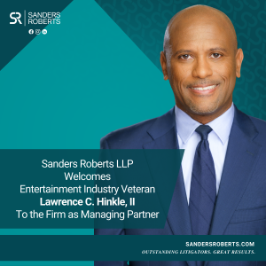 SANDERS ROBERTS LLP WELCOMES LAWRENCE C. HINKLE II TO THE FIRM AS MANAGING PARTNER