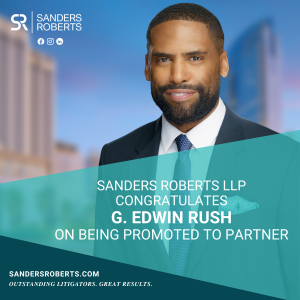 Sanders Roberts LLP is pleased to announce that G. Edwin Rush has been promoted to Partner.