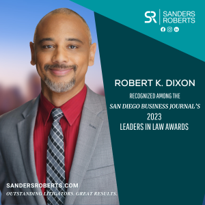 Sanders Roberts LLP Partner, Robert K. Dixon, Recognized Among San Diego Business Journal’s 2023 Leaders in Law Awards Honorees