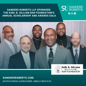 Sanders Roberts LLP Sponsors the Earl B. Gilliam Bar Foundation’s Annual Scholarship and Awards Gala