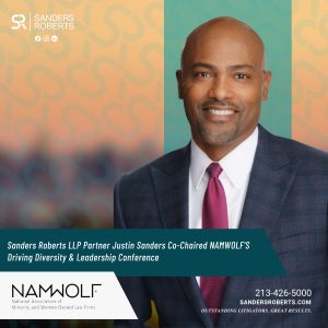 Sanders Roberts, LLP partner Justin H. Sanders co-chaired the National Association of Minority and Women Owned Law Firms (NAMWOLF) Driving Diversity & Leadership Conference (DDLC)