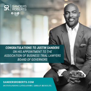 Sanders Roberts LLP Partner, Justin Sanders, has been appointed to the Association of Business Trial Lawyers Board of Governors.