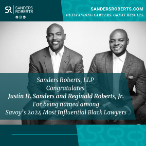 SANDERS ROBERTS LLP CO-FOUNDING PARTNERS JUSTIN SANDERS AND REGINALD ROBERTS, JR., RECOGNIZED AMONG SAVOY MAGAZINE’S 2024 MOST INFLUENTIAL LAWYERS